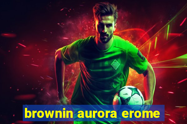 brownin aurora erome